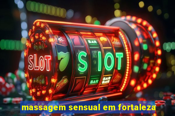 massagem sensual em fortaleza