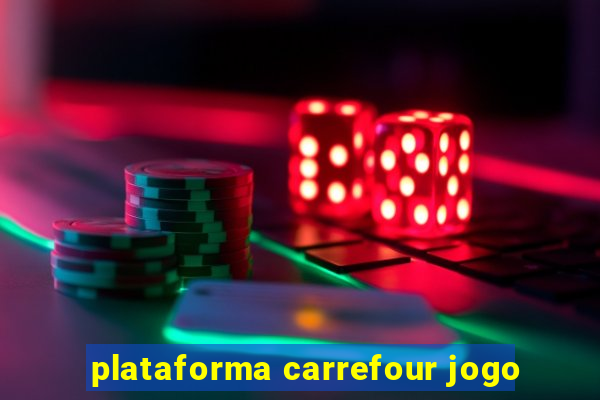 plataforma carrefour jogo