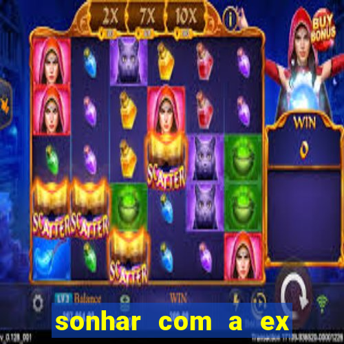 sonhar com a ex do meu marido jogo do bicho