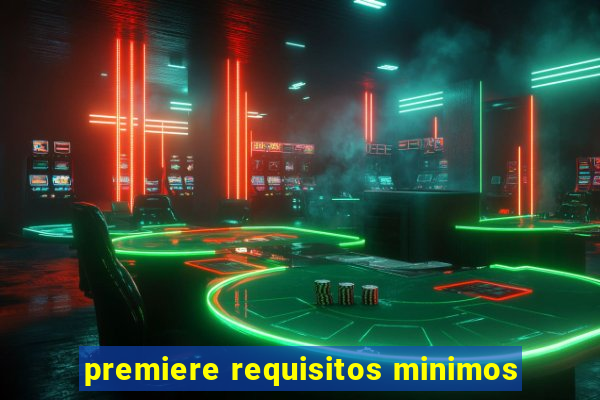 premiere requisitos minimos