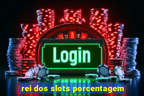 rei dos slots porcentagem