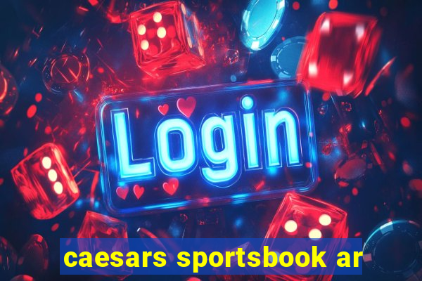 caesars sportsbook ar