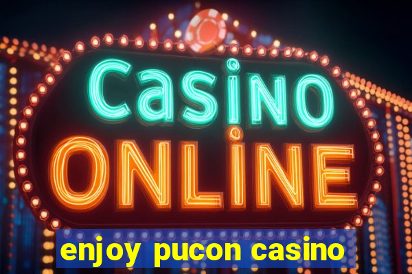 enjoy pucon casino