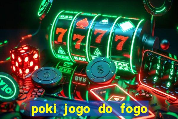 poki jogo do fogo e agua