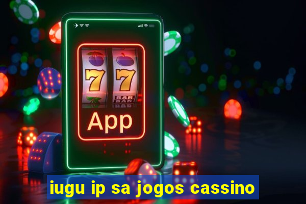 iugu ip sa jogos cassino