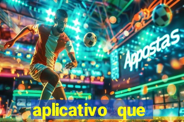 aplicativo que ganha dinheiro no jogo