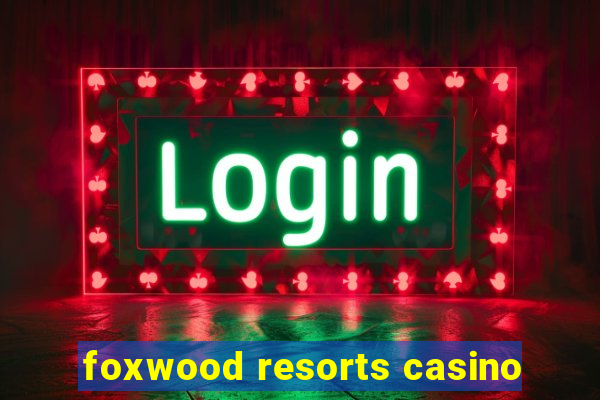 foxwood resorts casino