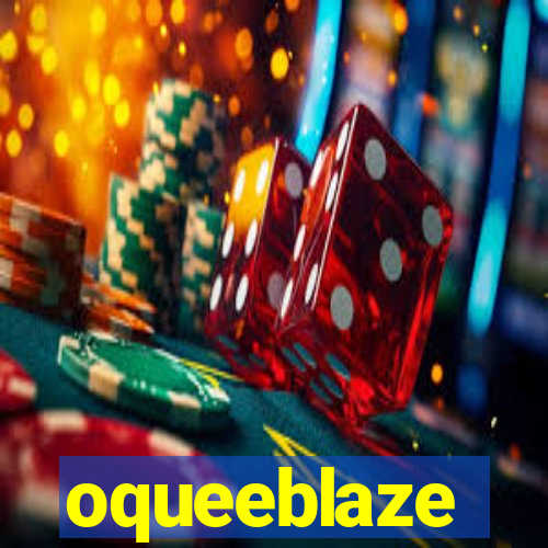 oqueeblaze