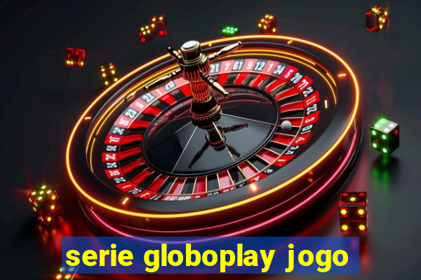 serie globoplay jogo