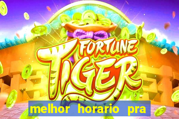 melhor horario pra jogar fortune tiger