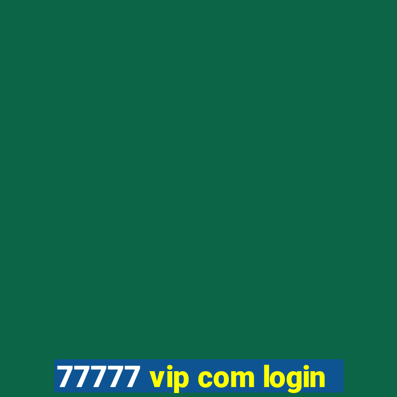 77777 vip com login