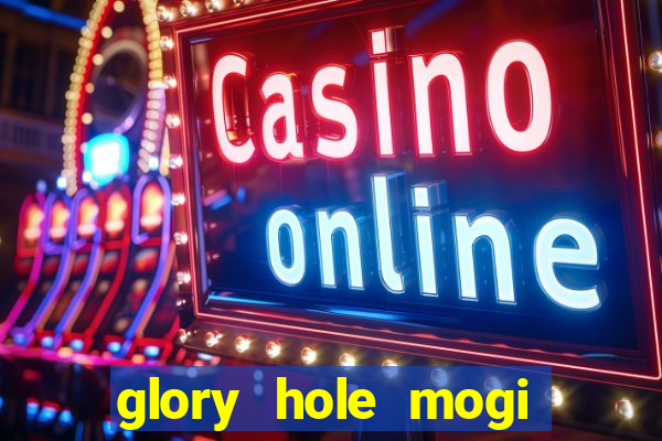 glory hole mogi das cruzes