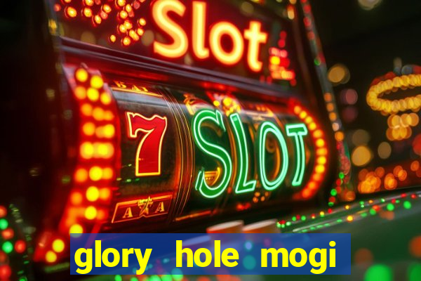 glory hole mogi das cruzes