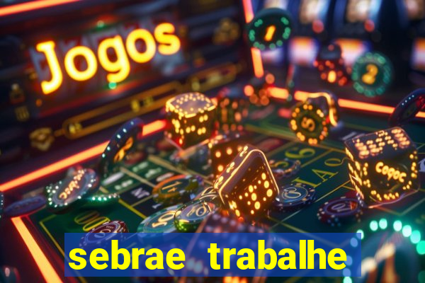 sebrae trabalhe conosco sp