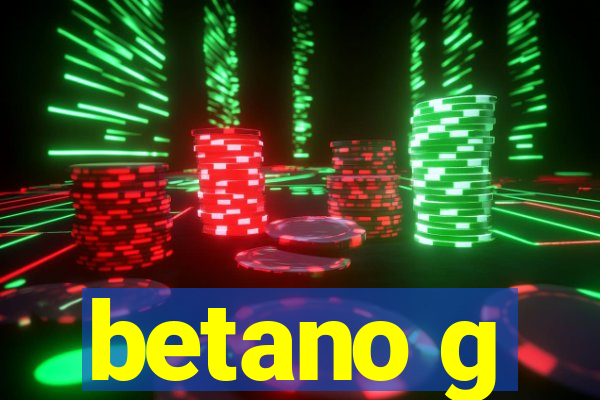 betano g