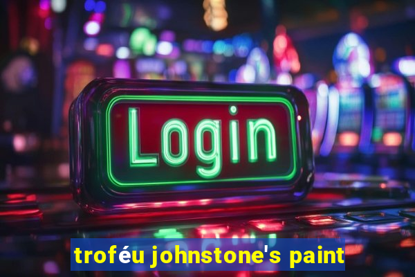 troféu johnstone's paint