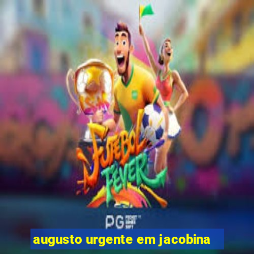 augusto urgente em jacobina