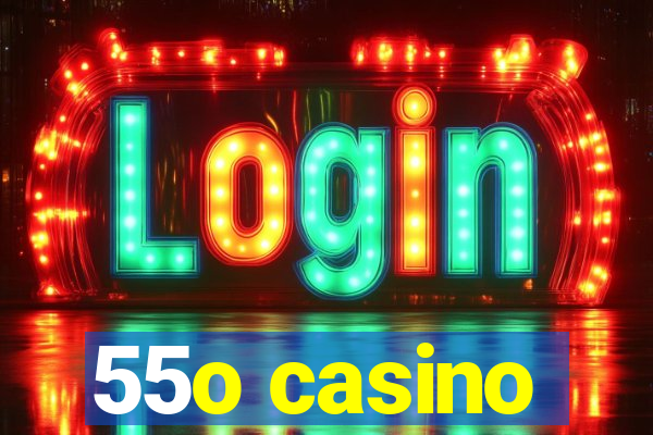 55o casino