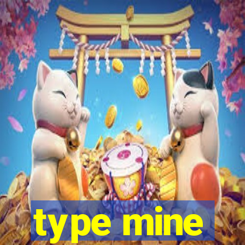 type mine