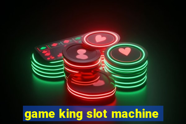 game king slot machine