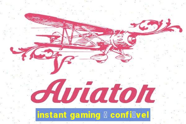 instant gaming 茅 confi谩vel