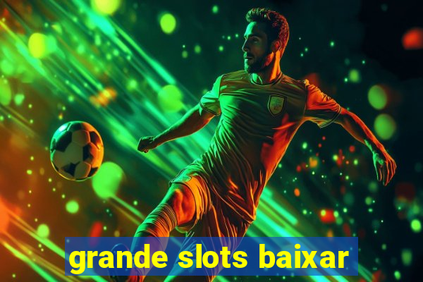 grande slots baixar