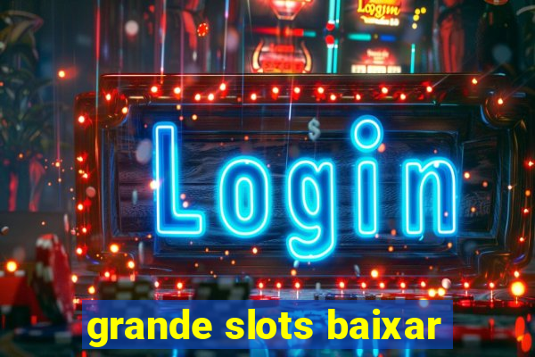 grande slots baixar