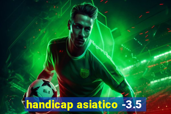 handicap asiatico -3.5