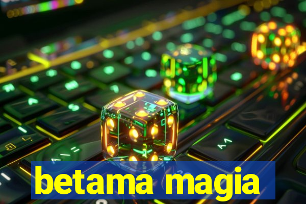 betama magia