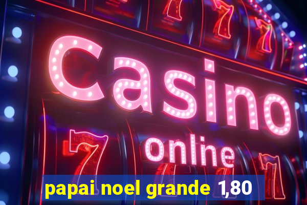 papai noel grande 1,80