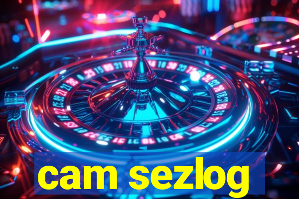 cam sezlog