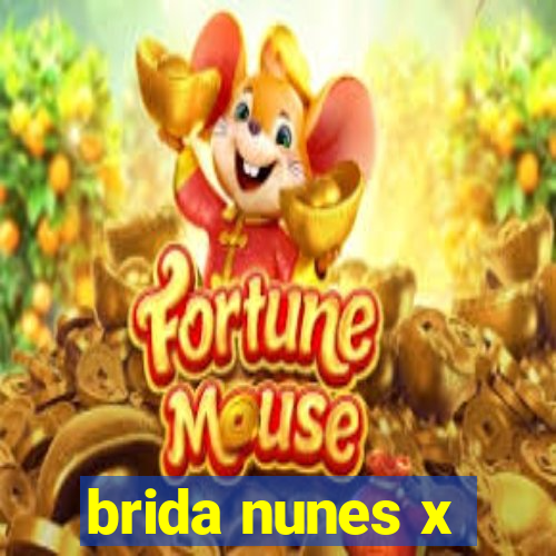 brida nunes x