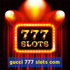 gucci 777 slots com