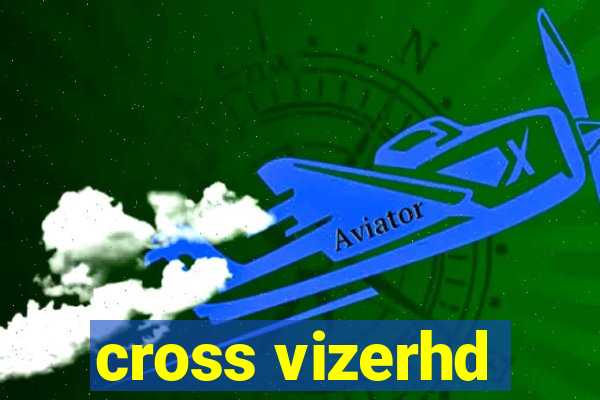 cross vizerhd