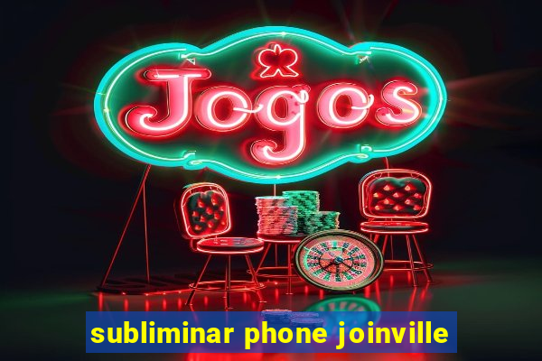 subliminar phone joinville