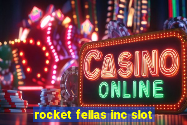 rocket fellas inc slot