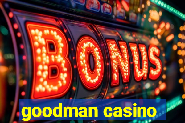 goodman casino