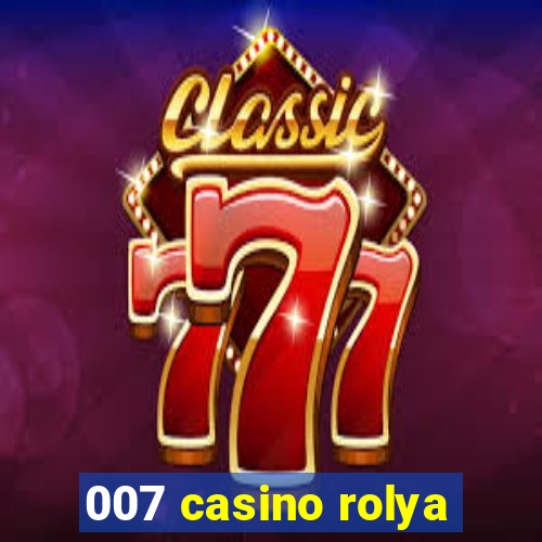 007 casino rolya