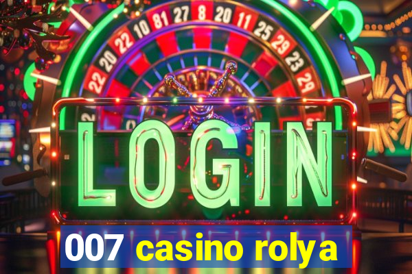 007 casino rolya