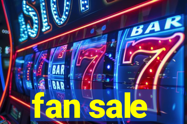 fan sale