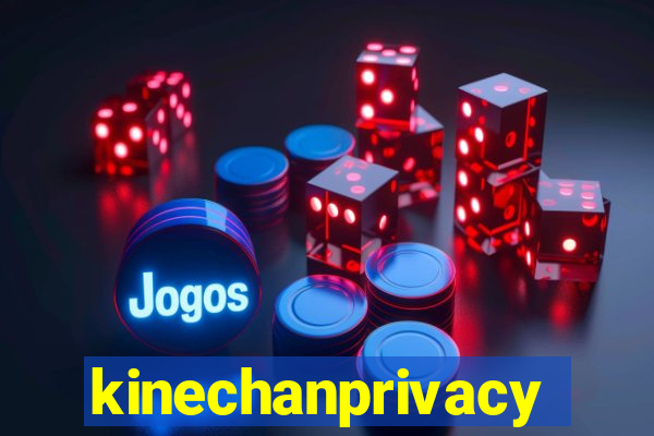 kinechanprivacy