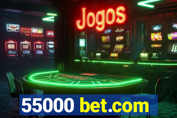 55000 bet.com