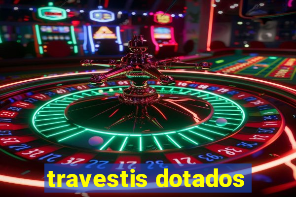 travestis dotados