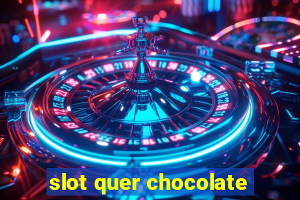 slot quer chocolate