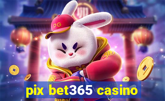 pix bet365 casino