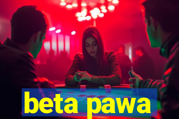 beta pawa