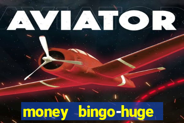 money bingo-huge real cash out