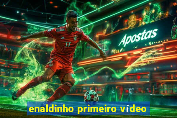 enaldinho primeiro vídeo