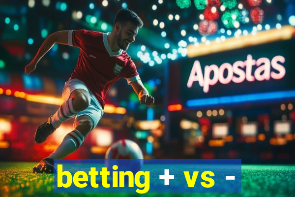 betting + vs -