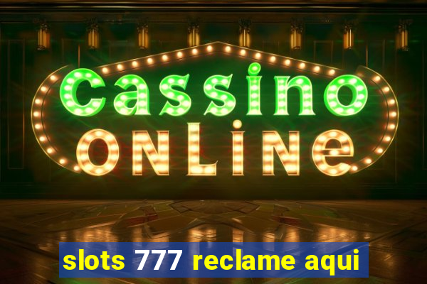 slots 777 reclame aqui